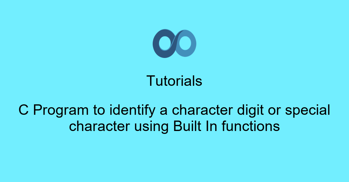 C Program to identify a character digit or special character using Built In functions