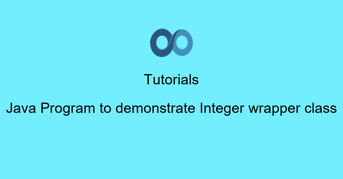 Java Program to demonstrate Integer wrapper class