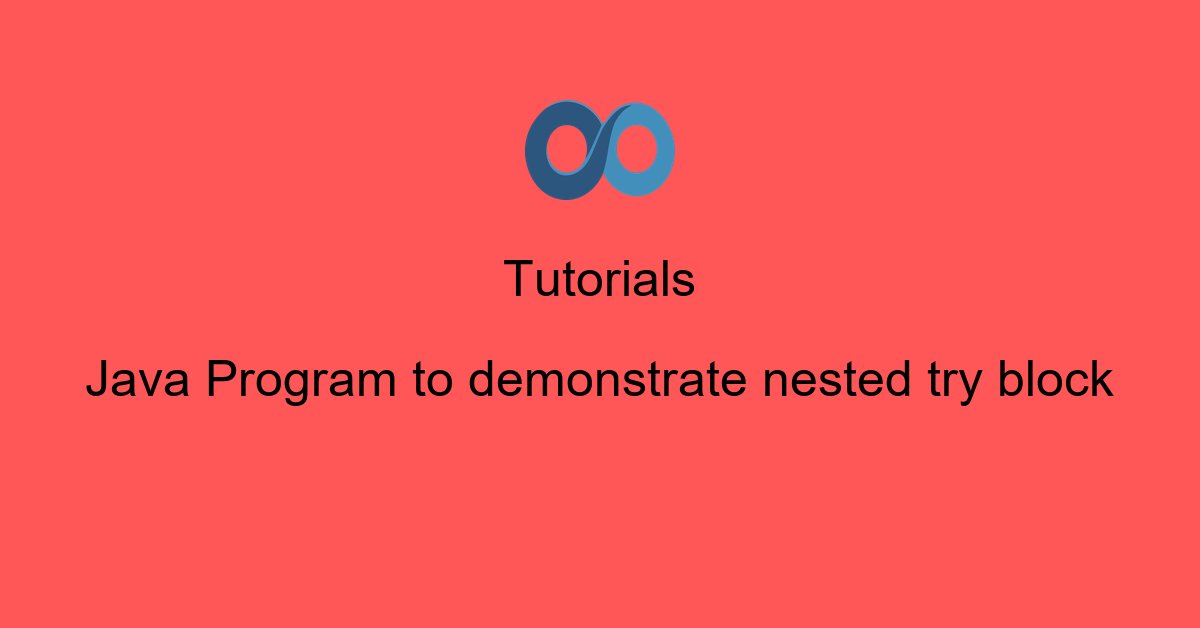 Java Program to demonstrate nested try block