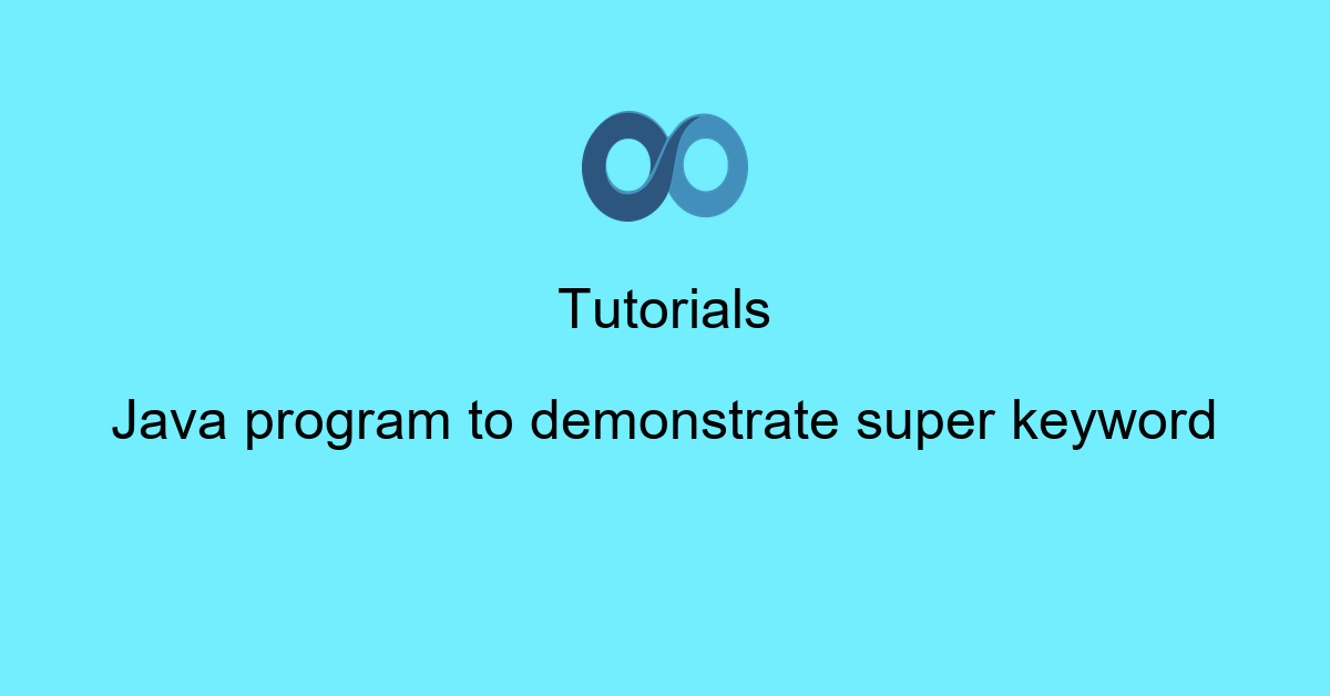 Java program to demonstrate super keyword