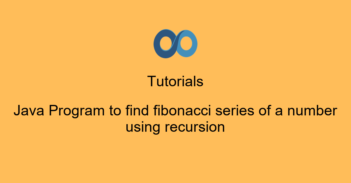 Java Program to find fibonacci series of a number using recursion