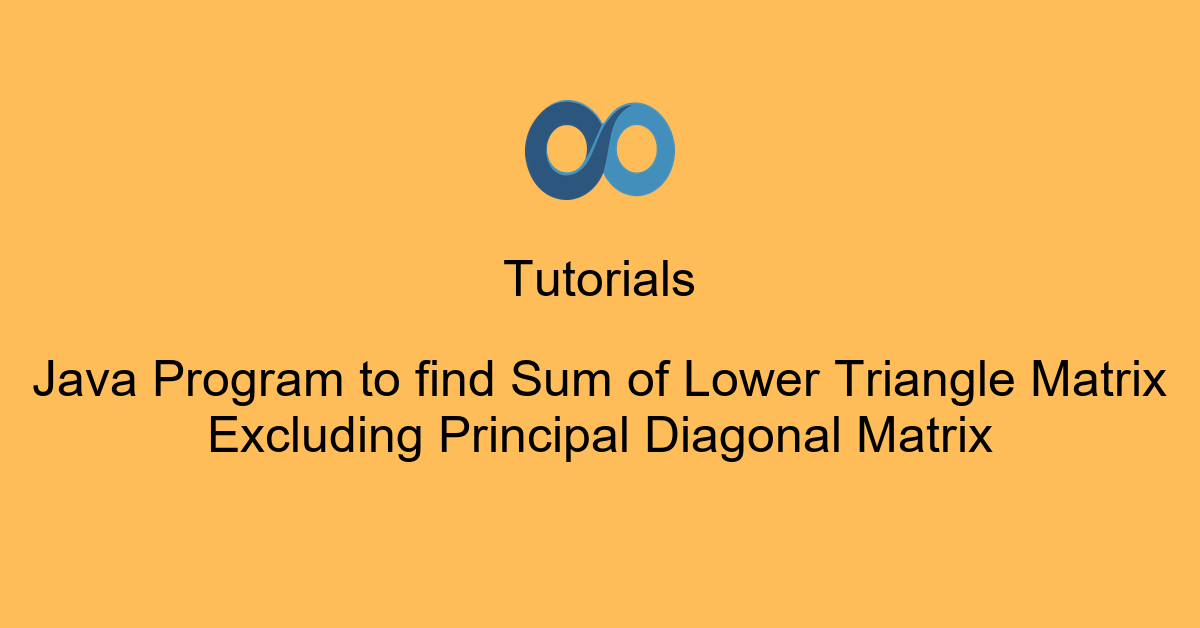 Java Program to find Sum of Lower Triangle Matrix Excluding Principal Diagonal Matrix