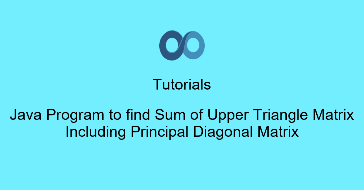 Java Program to find Sum of Upper Triangle Matrix Including Principal Diagonal Matrix