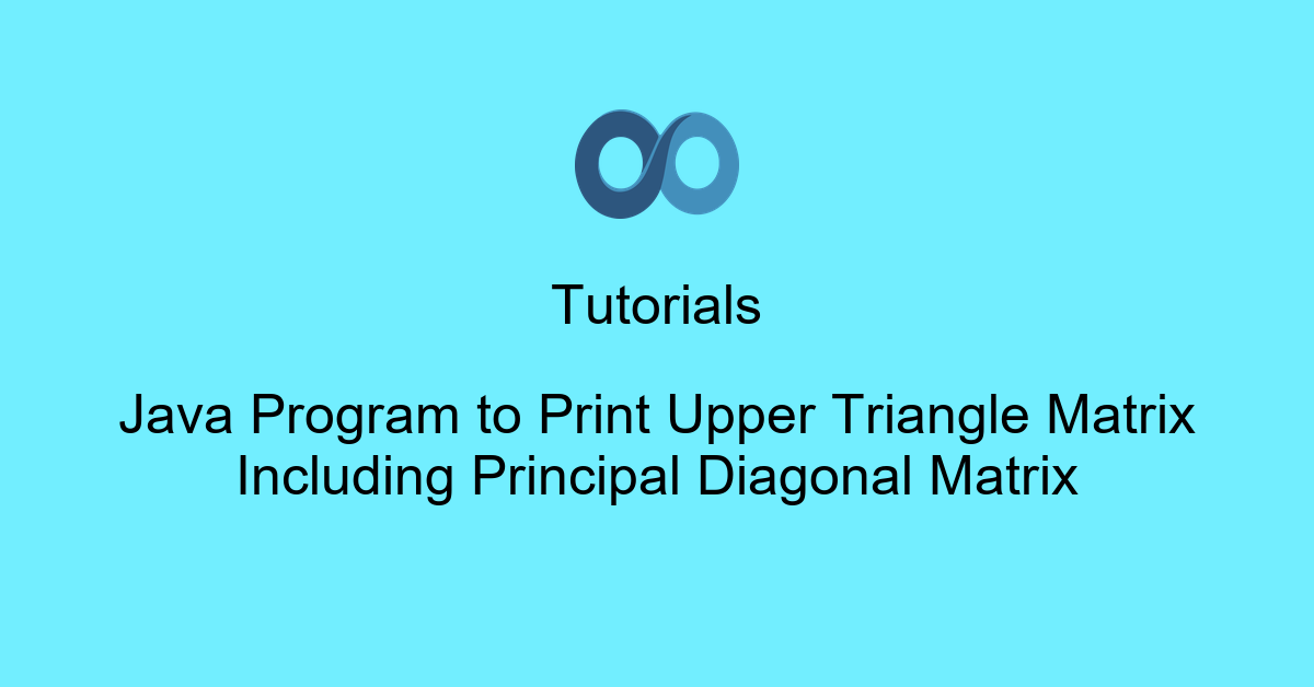 Java Program to Print Upper Triangle Matrix Including Principal Diagonal Matrix