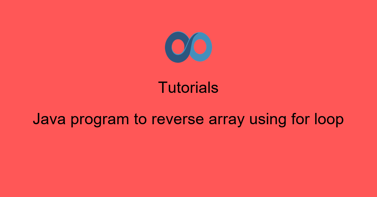 Java program to reverse array using for loop