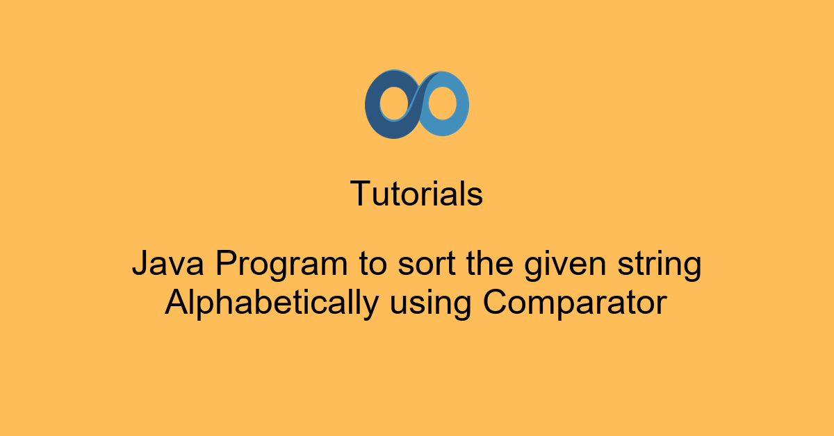 Java Program to sort the given string Alphabetically using Comparator