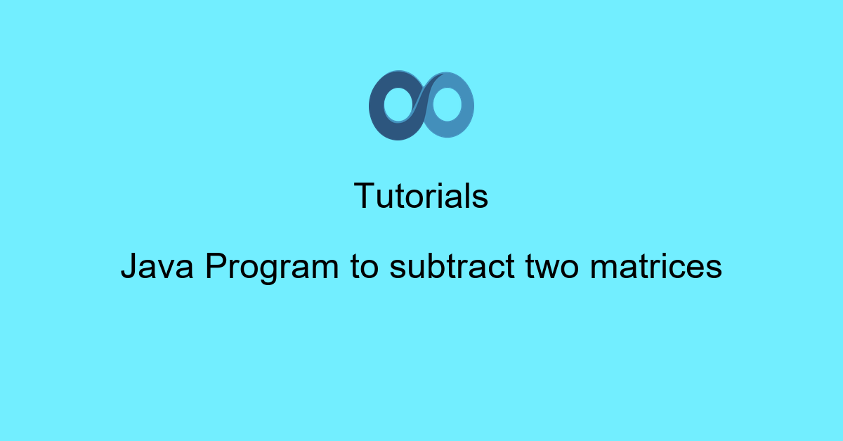 Java Program to subtract two matrices