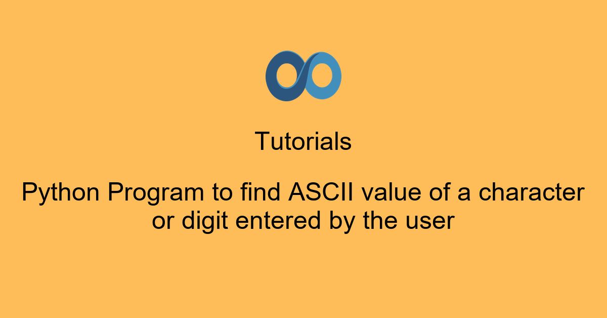 Python Program to find ASCII value of a character or digit entered by the user