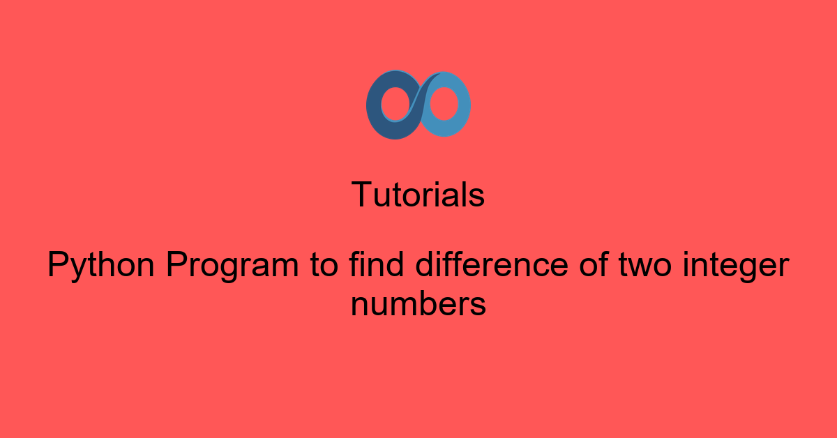 Python Program to find difference of two integer numbers