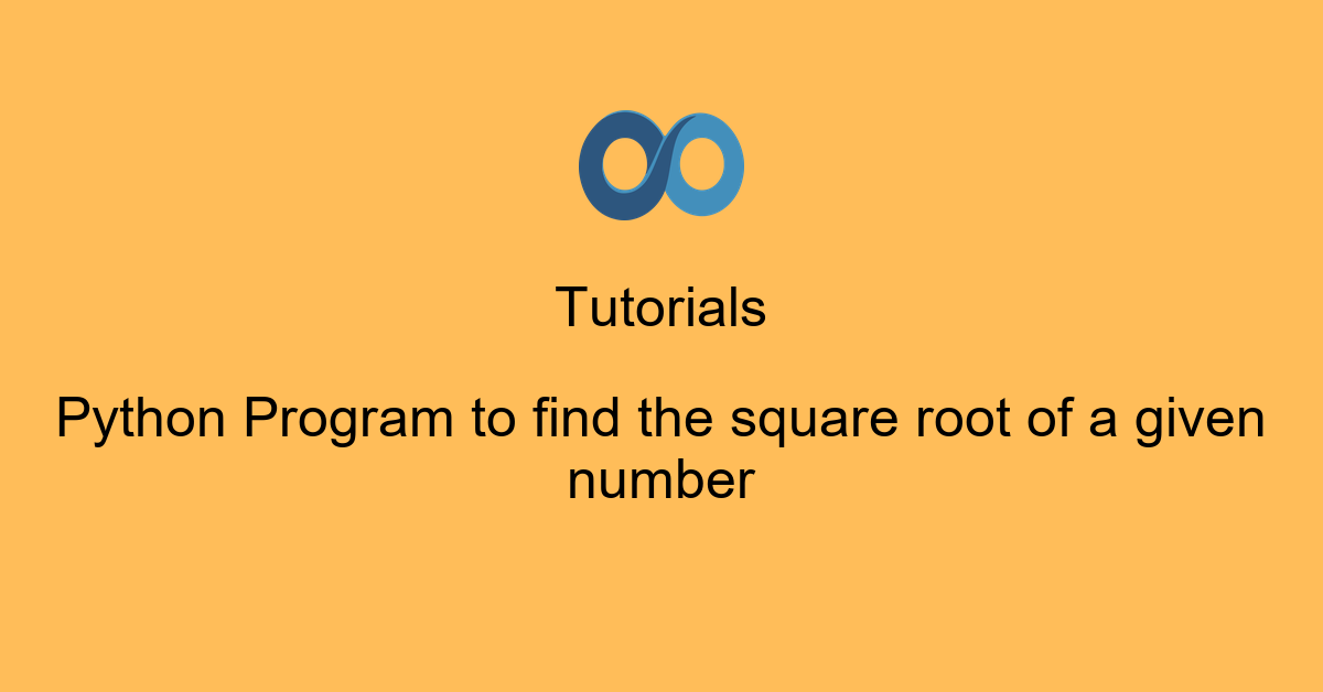 Python Program to find the square root of a given number