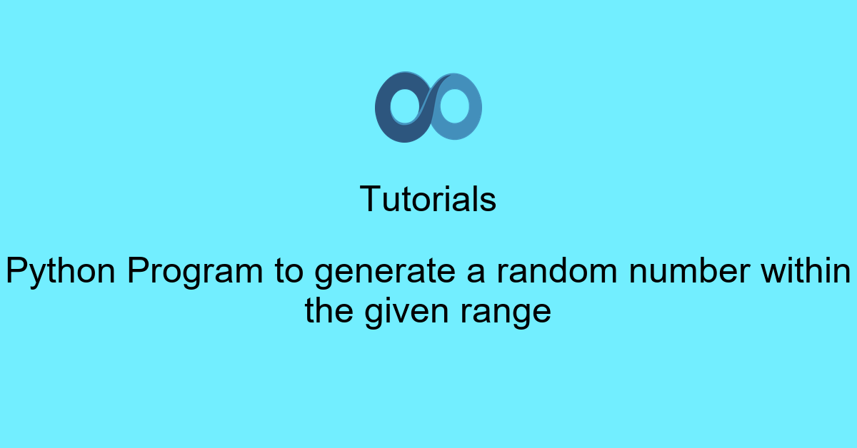 Python Program to generate a random number within the given range
